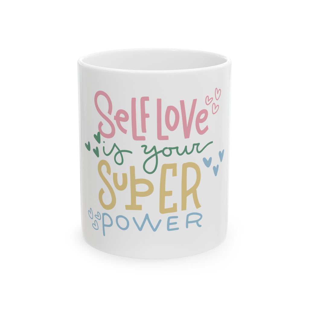Self-Love Is Your Superpower Ceramic Mug — Inspirational Coffee Cup (11oz/15oz)