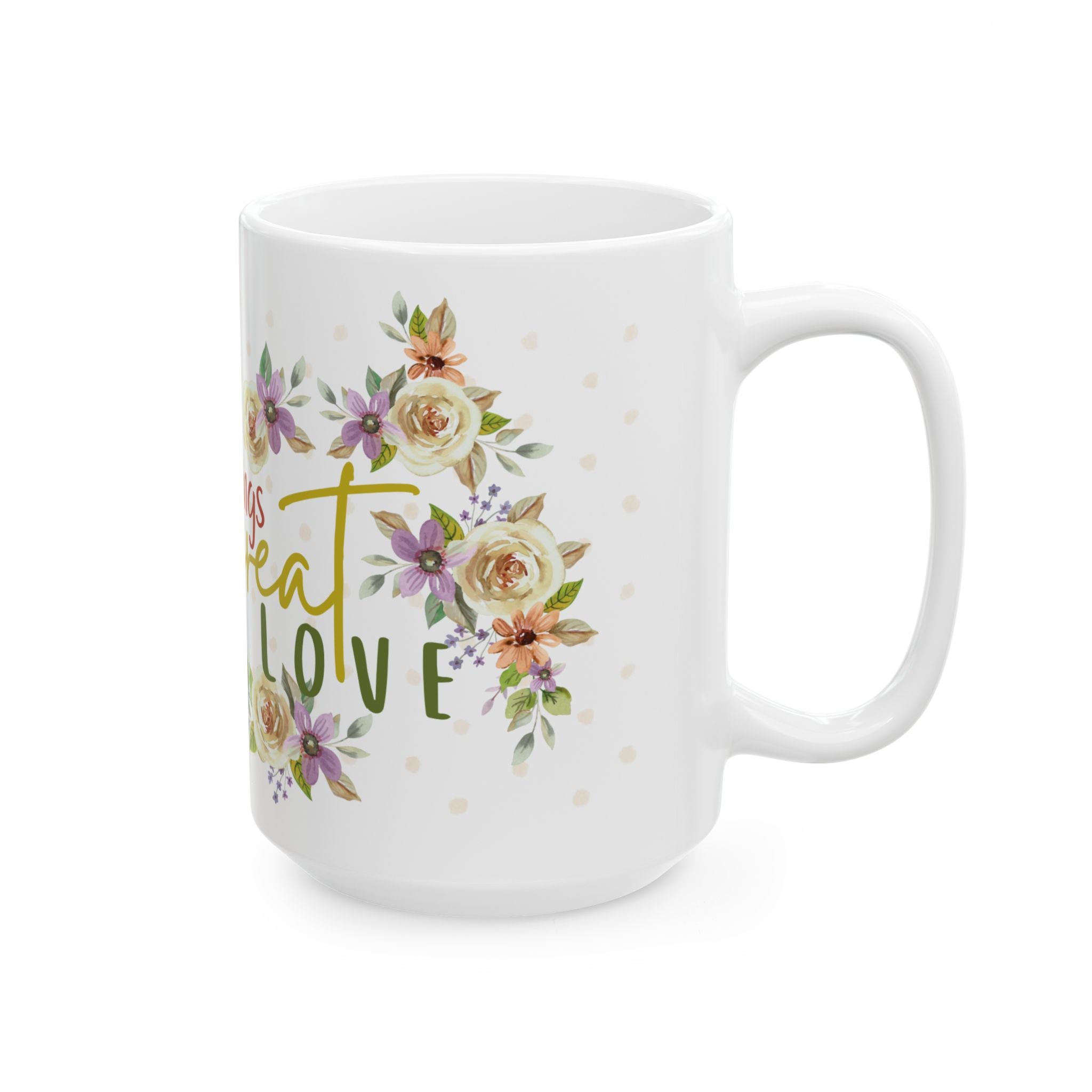 Inspirational Floral Mug — "Do Small Things with Great Love" Ceramic Coffee Cup (11oz/15oz)