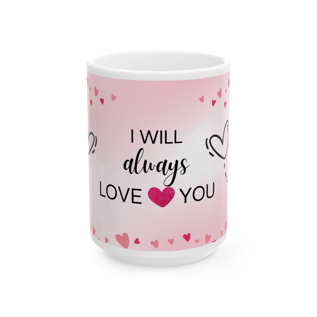 I Will Always Love You Ceramic Mug — Romantic Pink Heart Coffee Cup (11oz & 15oz)