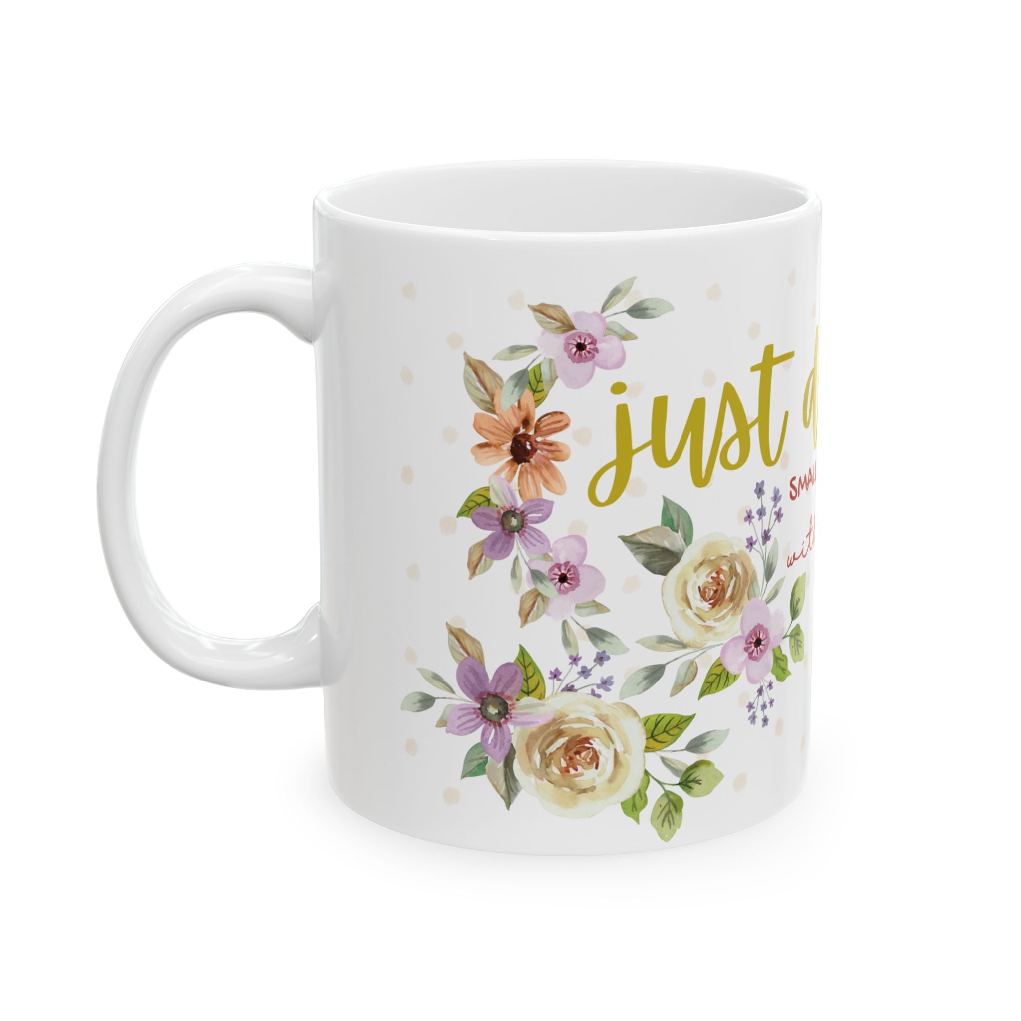 Inspirational Floral Mug — "Do Small Things with Great Love" Ceramic Coffee Cup (11oz/15oz)
