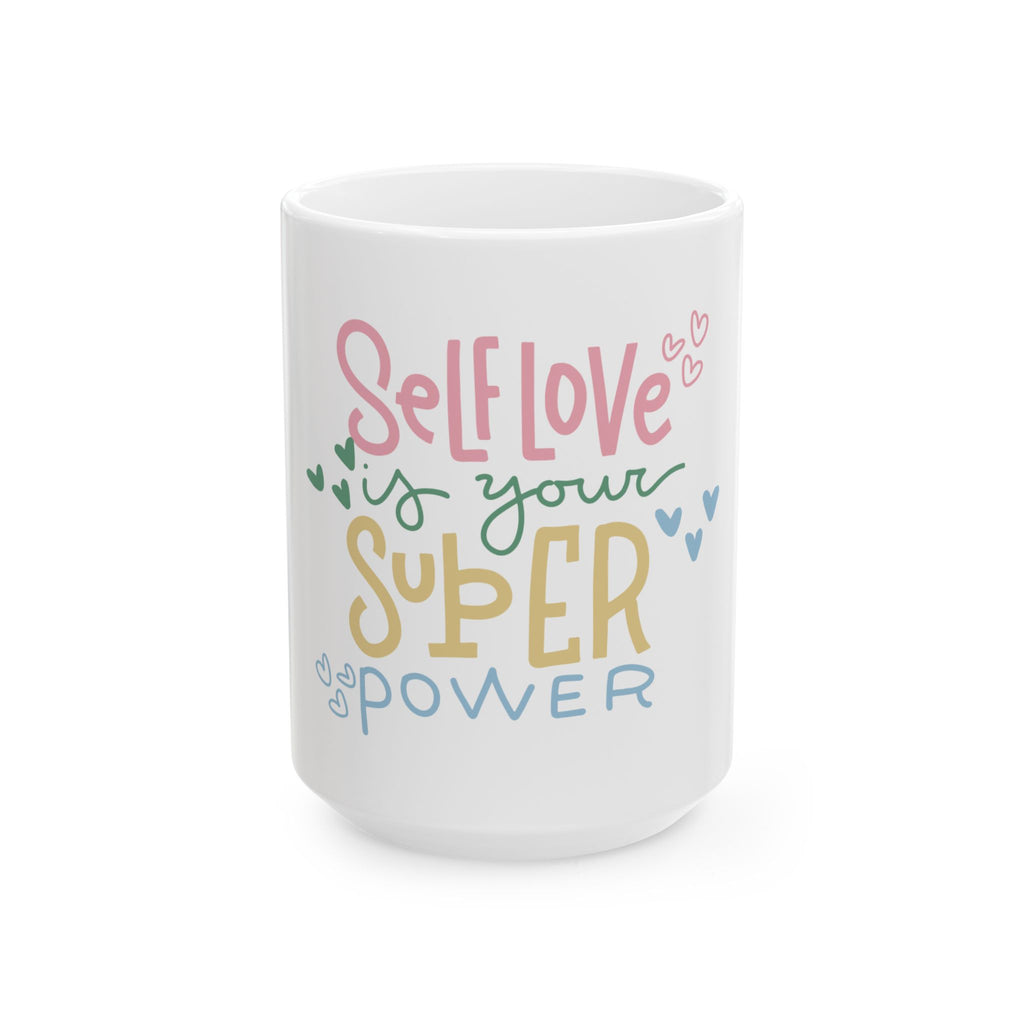 Self-Love Is Your Superpower Ceramic Mug — Inspirational Coffee Cup (11oz/15oz)