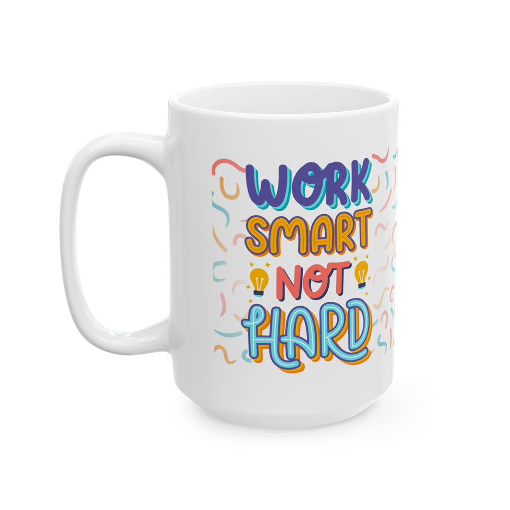 Work Smart, Not Hard Coffee Mug – Motivational Office Ceramic Mug (11oz/15oz)