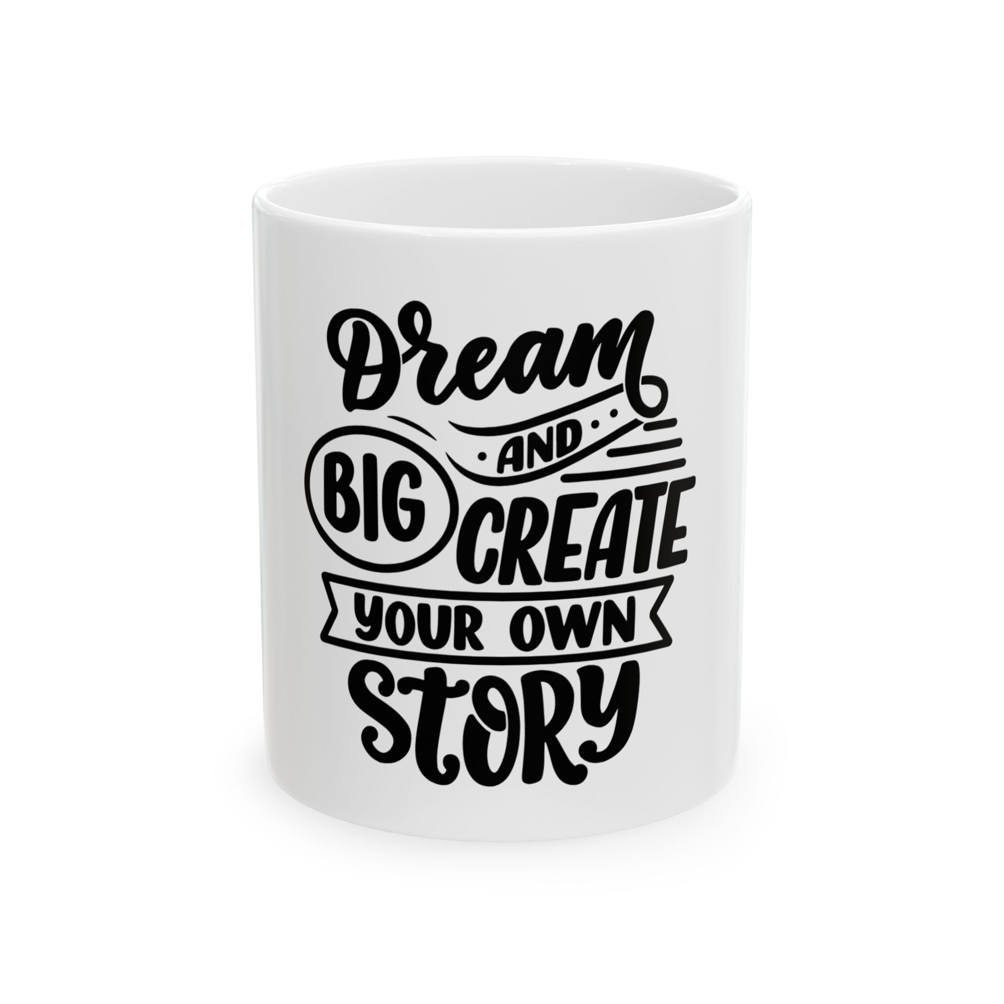 Inspirational Mug - "Dream Big and Create Your Own Story" Ceramic Coffee Cup (11oz, 15oz)