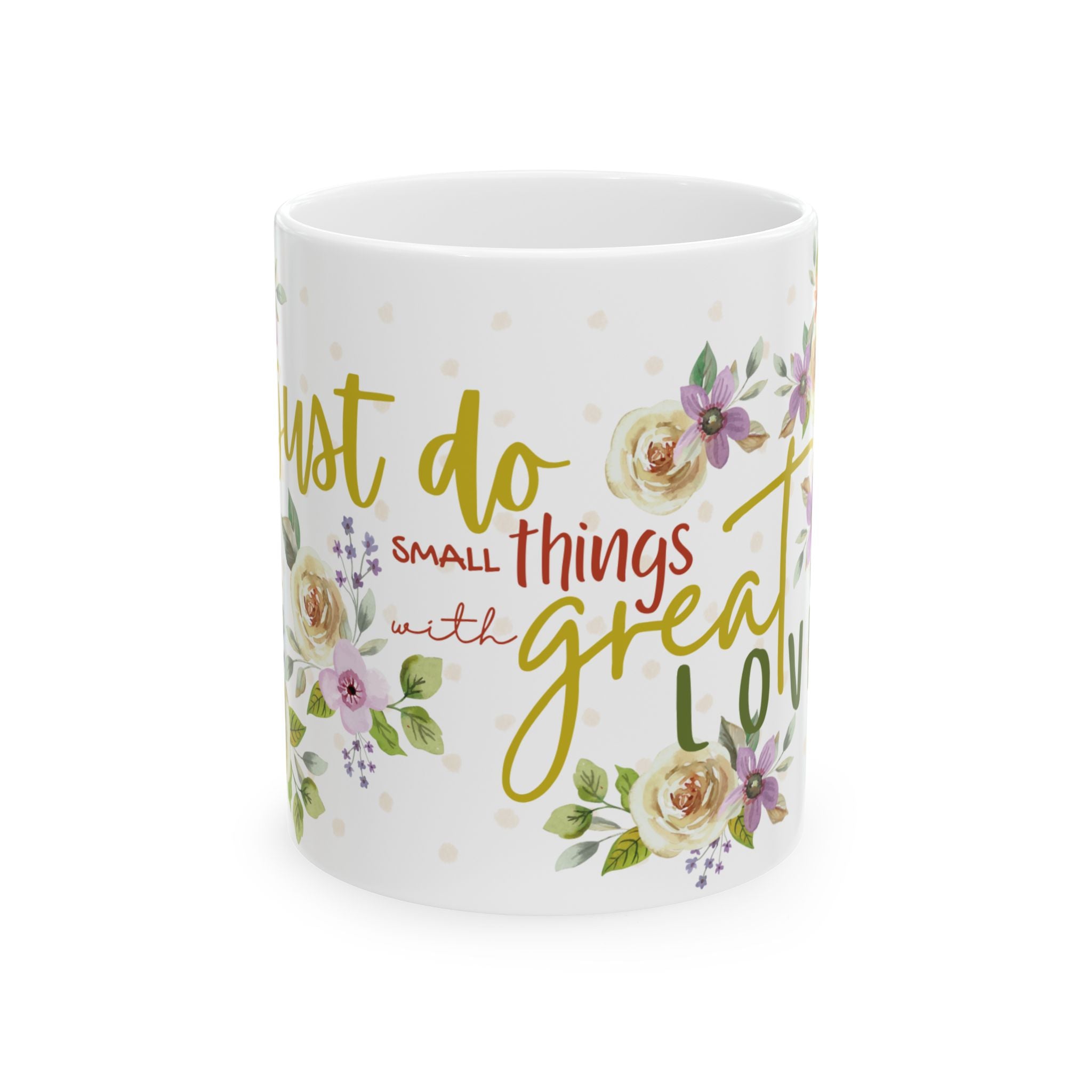 Inspirational Floral Mug — "Do Small Things with Great Love" Ceramic Coffee Cup (11oz/15oz)