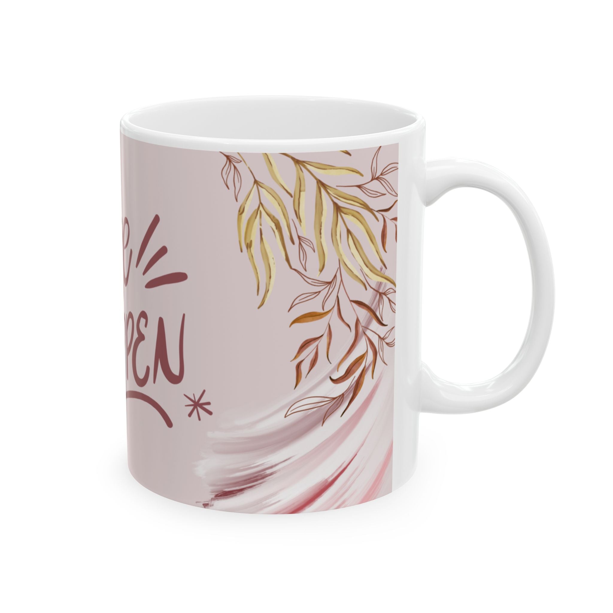 Make It Happen Ceramic Mug — Inspirational Pink Floral Coffee Cup (11oz & 15oz)