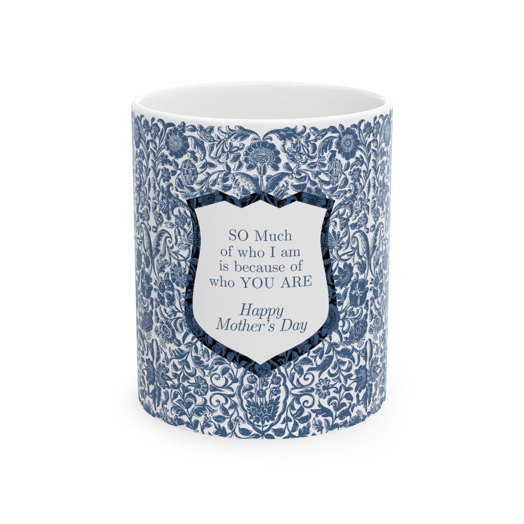 Mother’s Day Ceramic Mug – Blue Vintage Floral with 'So Much of Who I Am Is Because of Who You Are' Message