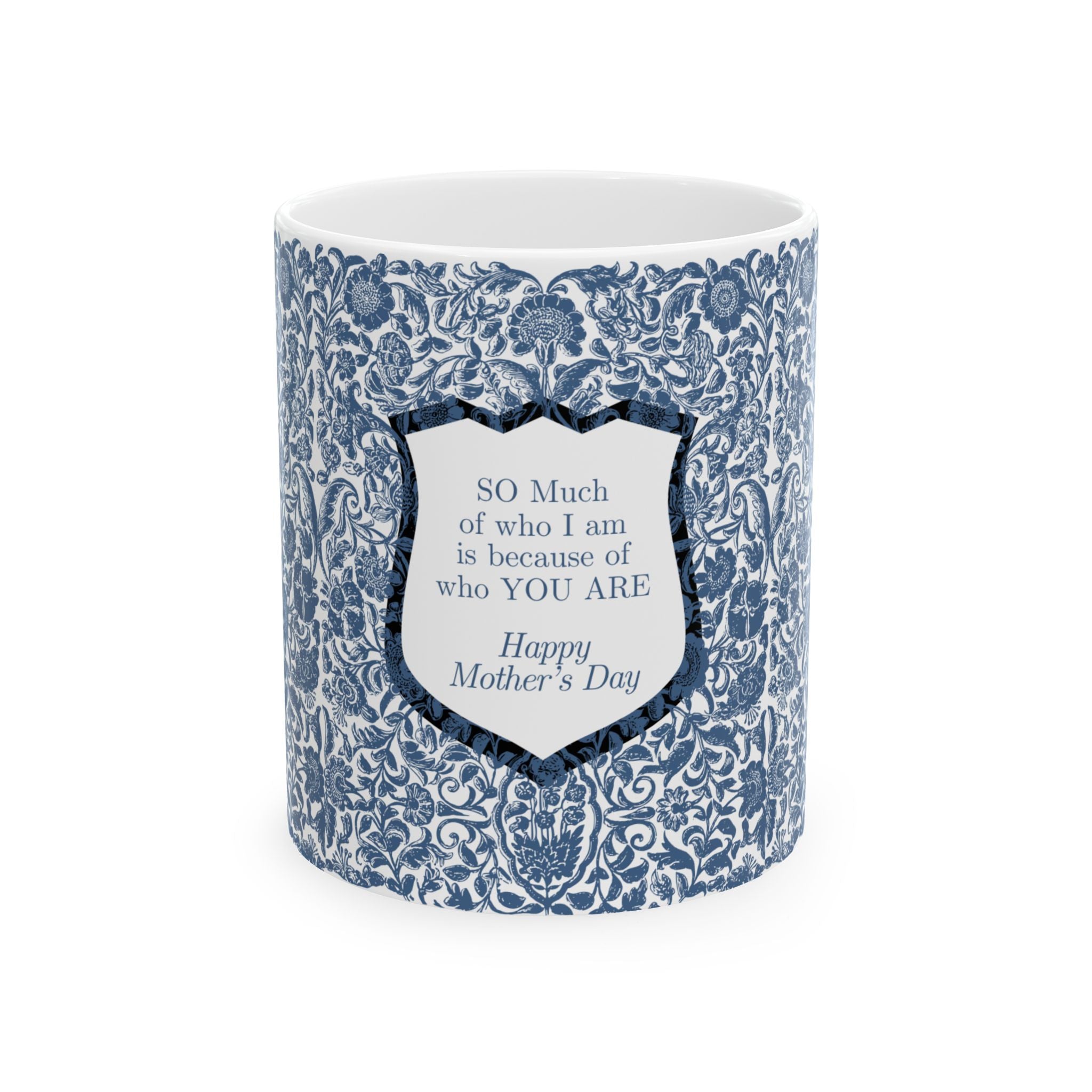 Mother’s Day Ceramic Mug – Blue Vintage Floral with 'So Much of Who I Am Is Because of Who You Are' Message