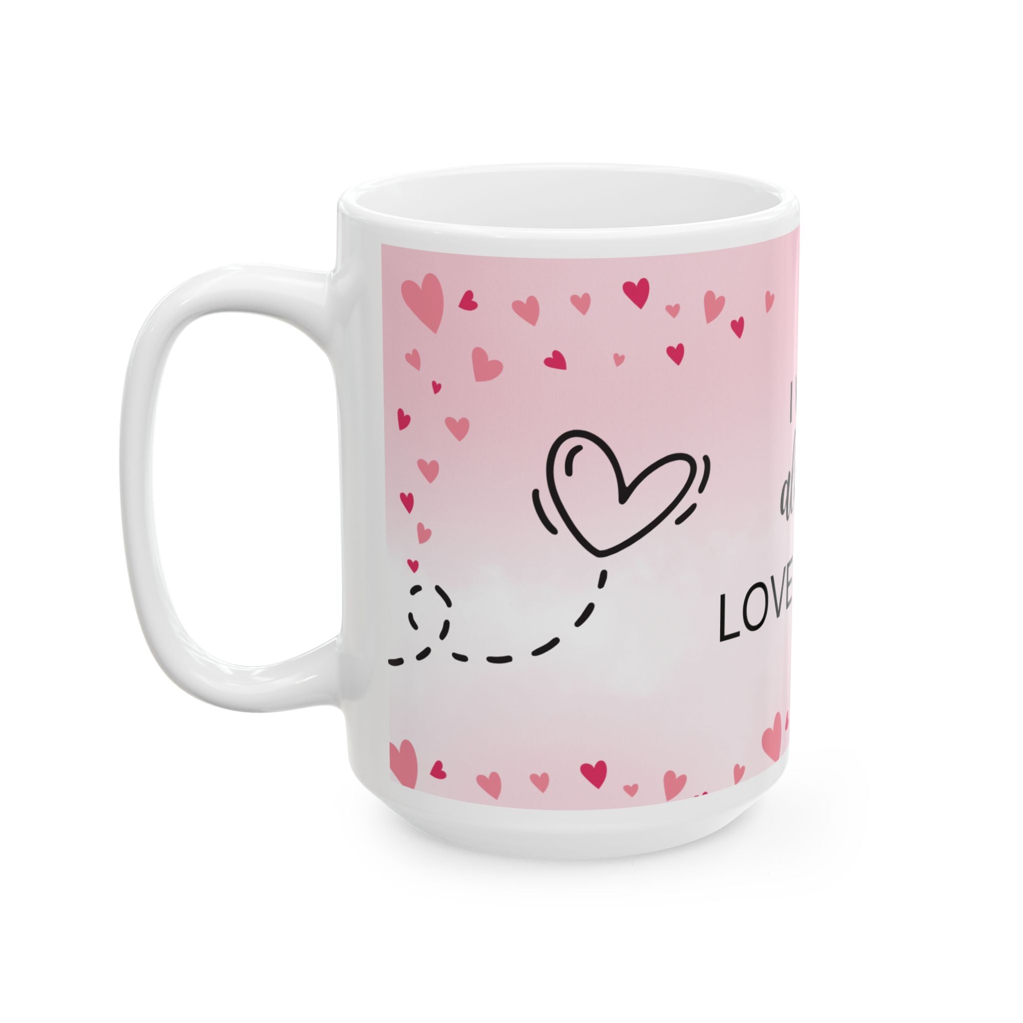 I Will Always Love You Ceramic Mug — Romantic Pink Heart Coffee Cup (11oz & 15oz)