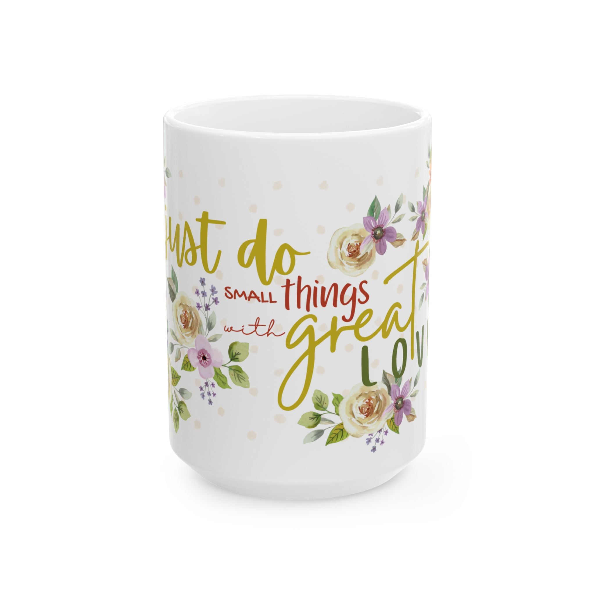 Inspirational Floral Mug — "Do Small Things with Great Love" Ceramic Coffee Cup (11oz/15oz)