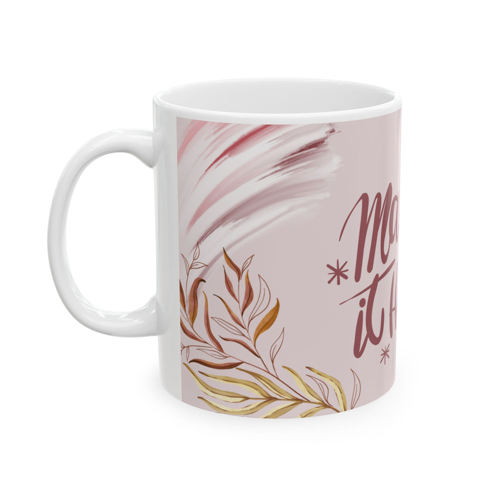Make It Happen Ceramic Mug — Inspirational Pink Floral Coffee Cup (11oz & 15oz)