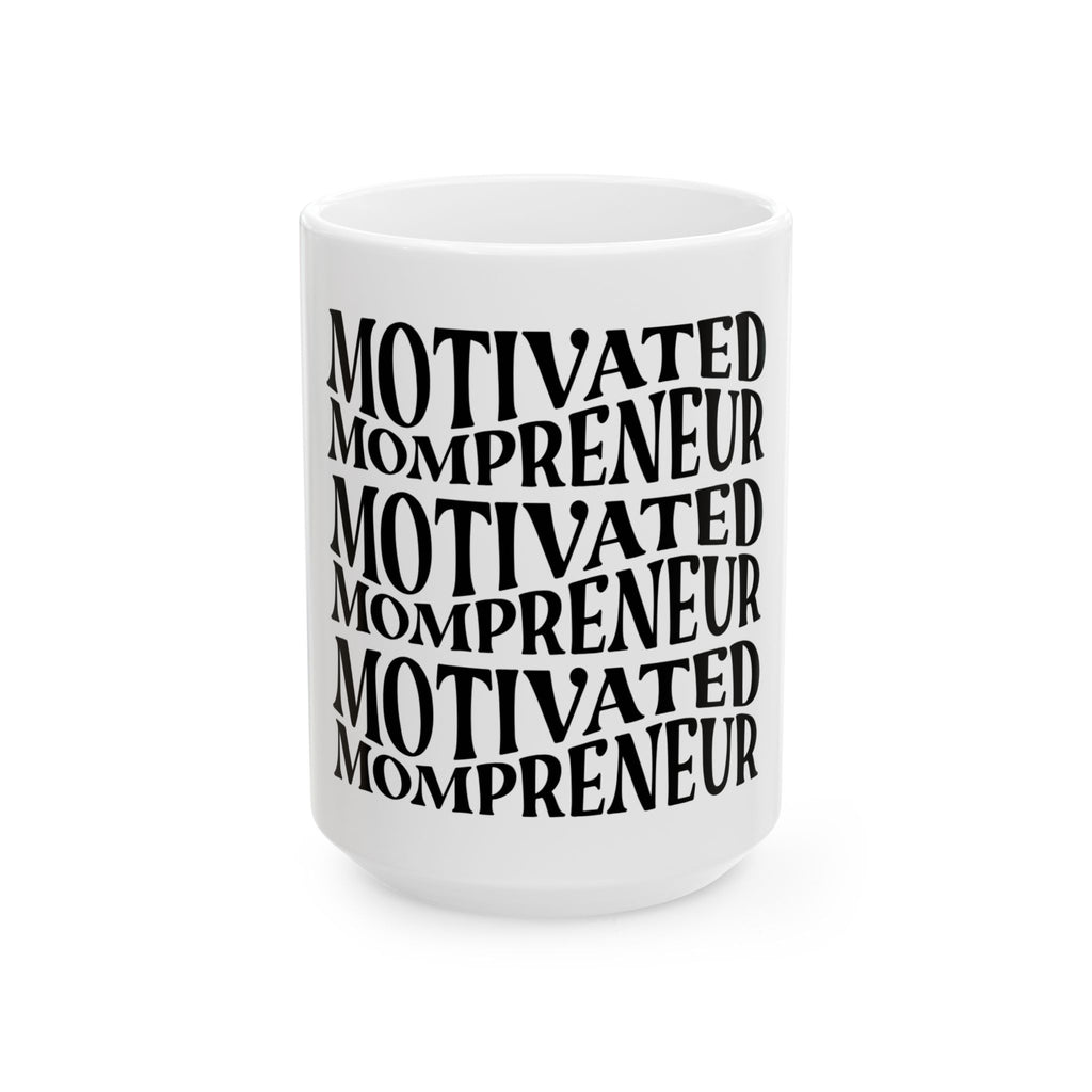 Motivated Mompreneur Coffee Mug — Inspirational Ceramic Mug for Mom Entrepreneurs (11oz, 15oz)