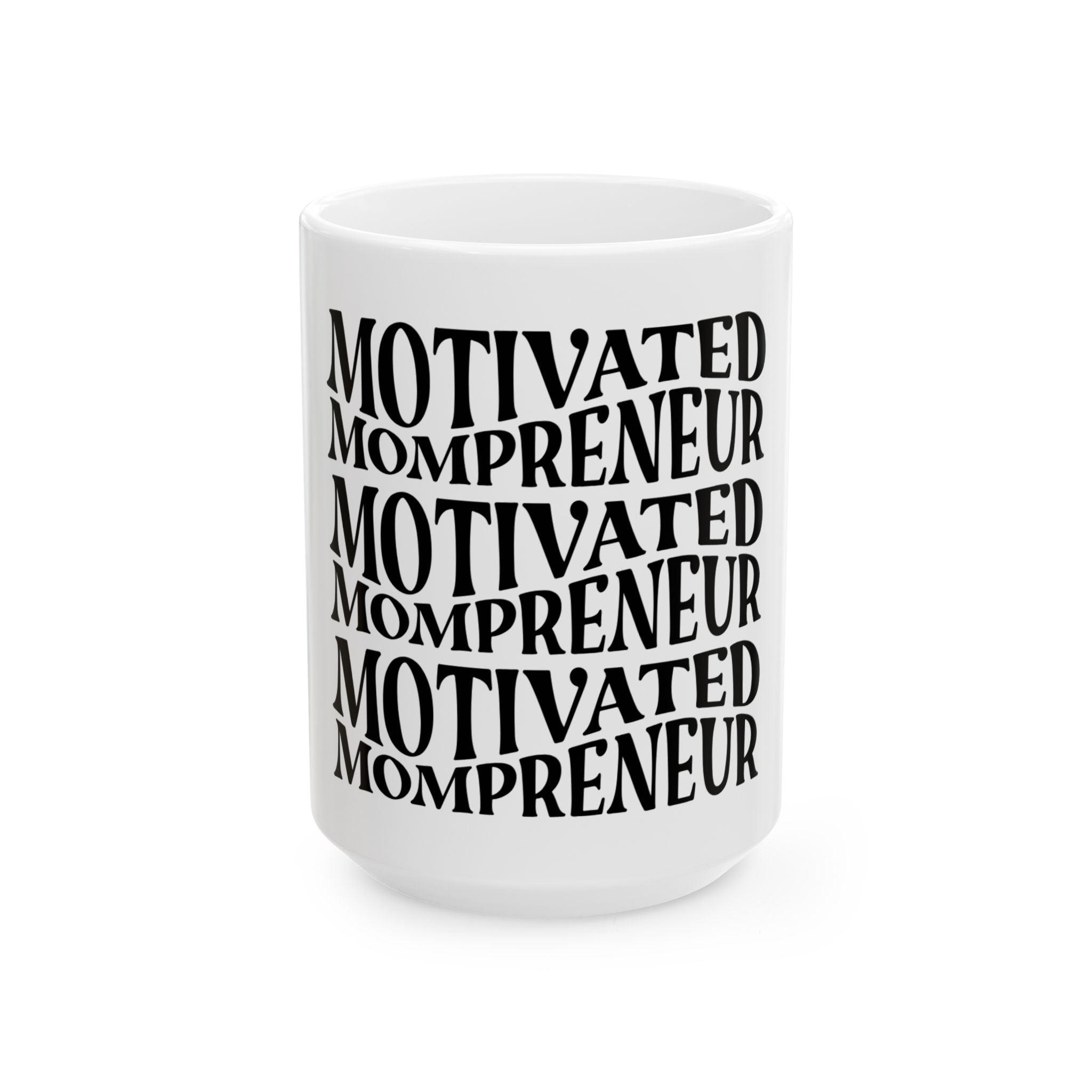 Motivated Mompreneur Coffee Mug — Inspirational Ceramic Mug for Mom Entrepreneurs (11oz, 15oz)