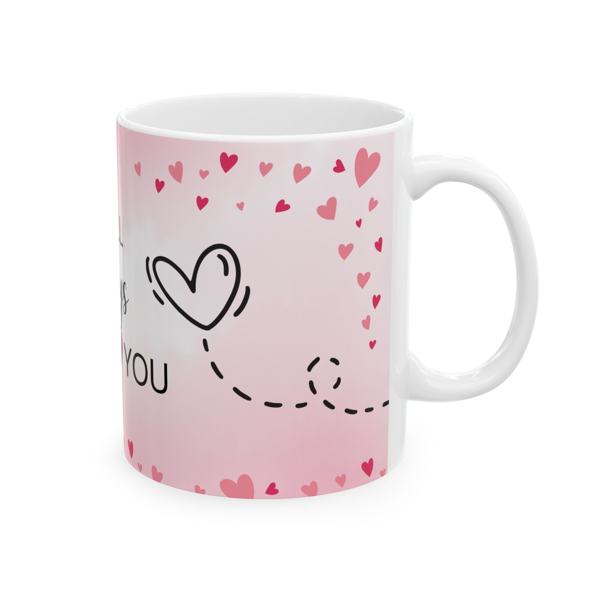 I Will Always Love You Ceramic Mug — Romantic Pink Heart Coffee Cup (11oz & 15oz)