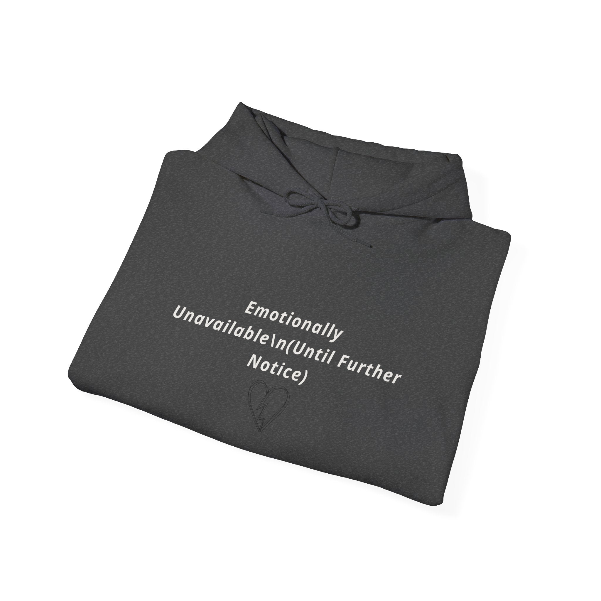 Hooded Sweatshirt Emotionally Unavailable (Until Further Notice) - Heartbreak