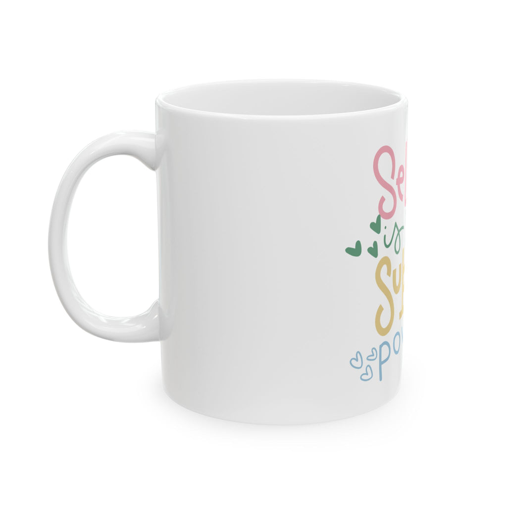 Self-Love Is Your Superpower Ceramic Mug — Inspirational Coffee Cup (11oz/15oz)