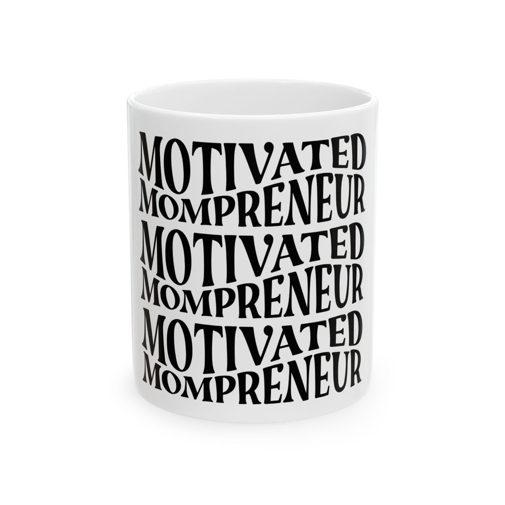 Motivated Mompreneur Coffee Mug — Inspirational Ceramic Mug for Mom Entrepreneurs (11oz, 15oz)