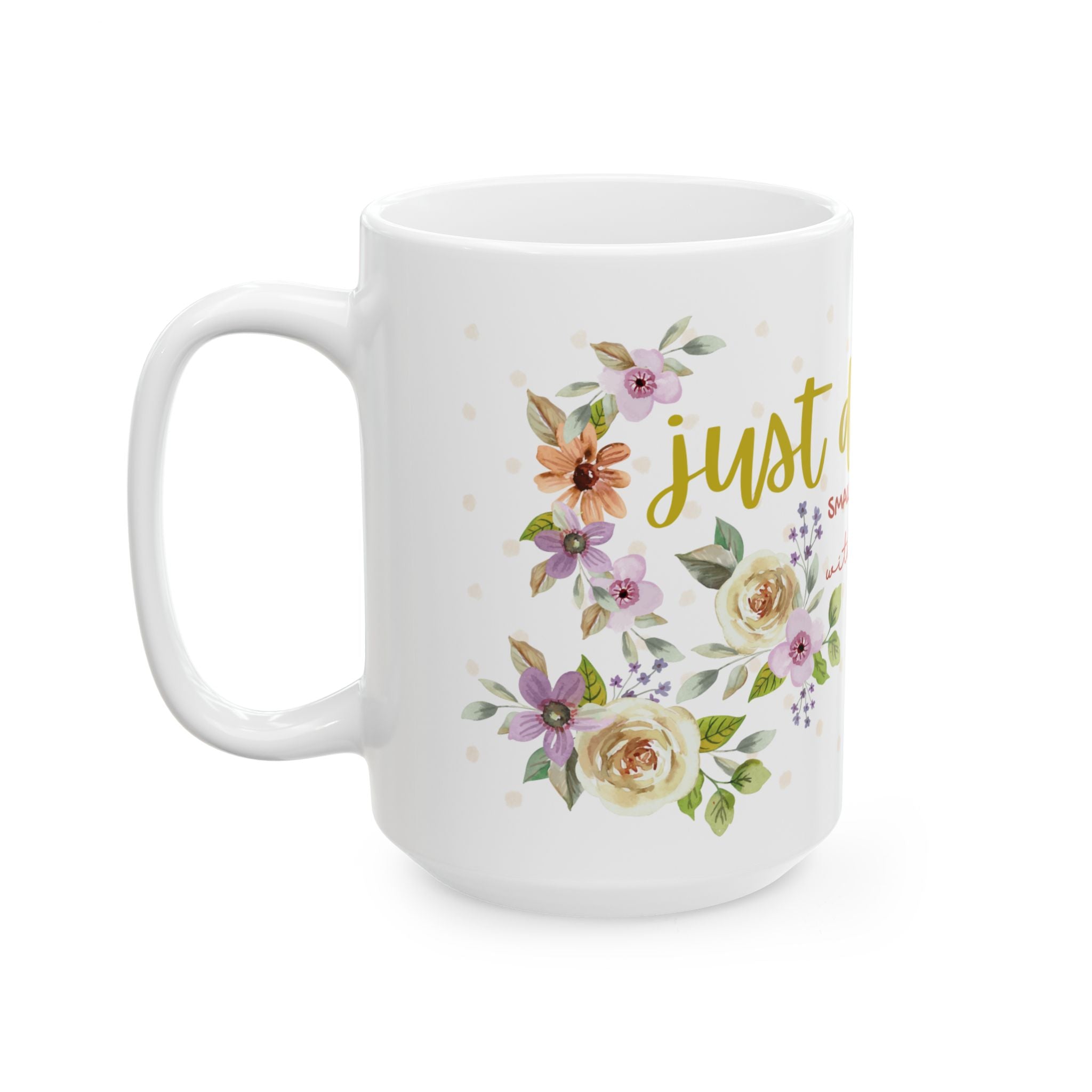 Inspirational Floral Mug — "Do Small Things with Great Love" Ceramic Coffee Cup (11oz/15oz)