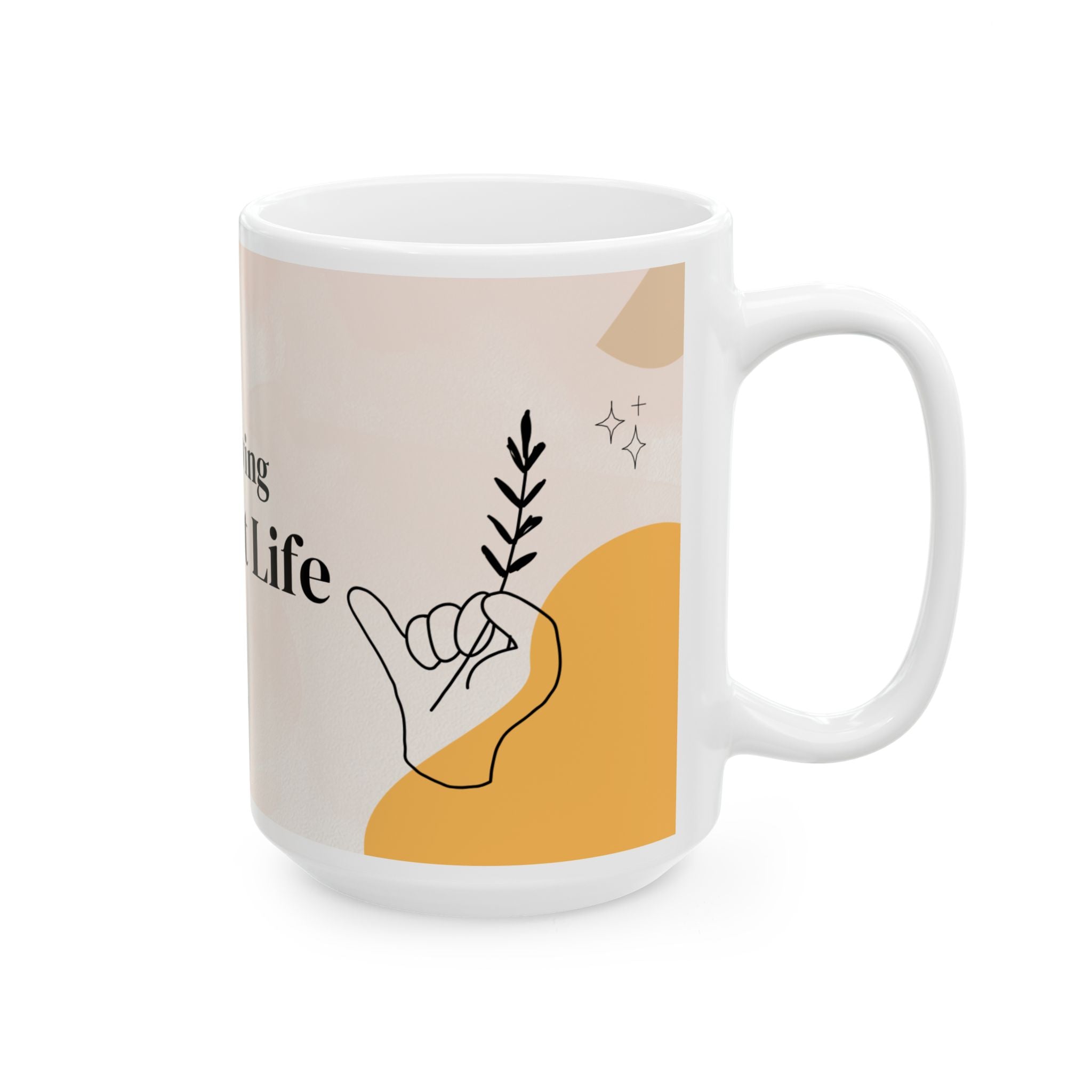 Just Living My Best Life Ceramic Mug — Inspirational Coffee Cup (11oz & 15oz)