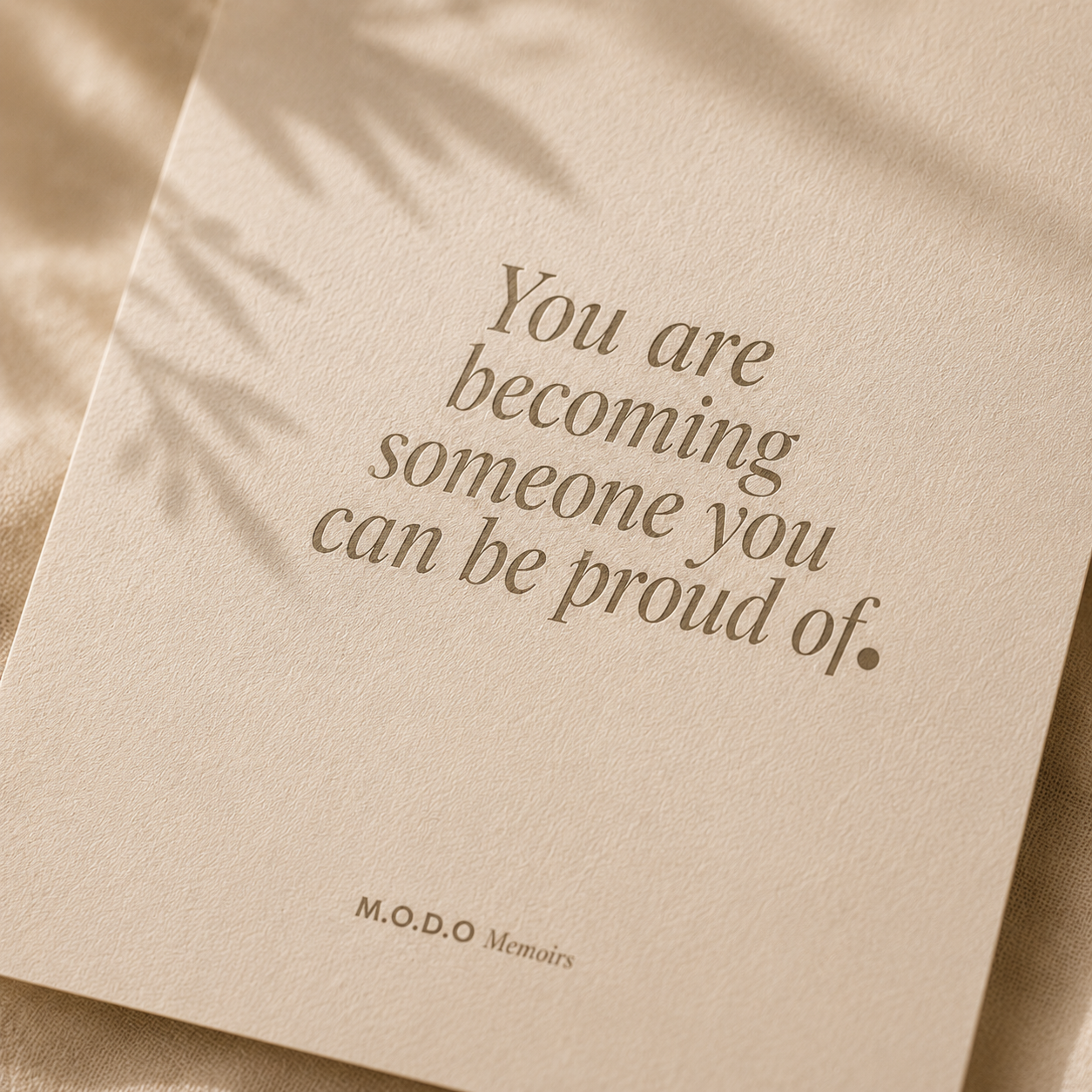 You are becoming someone you can be proud of.