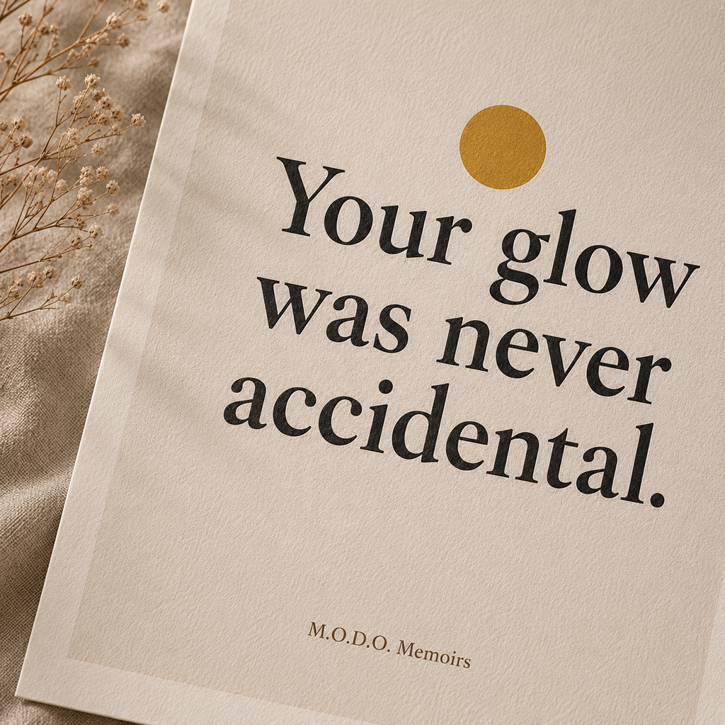 Your Glow Was Never Accidental.