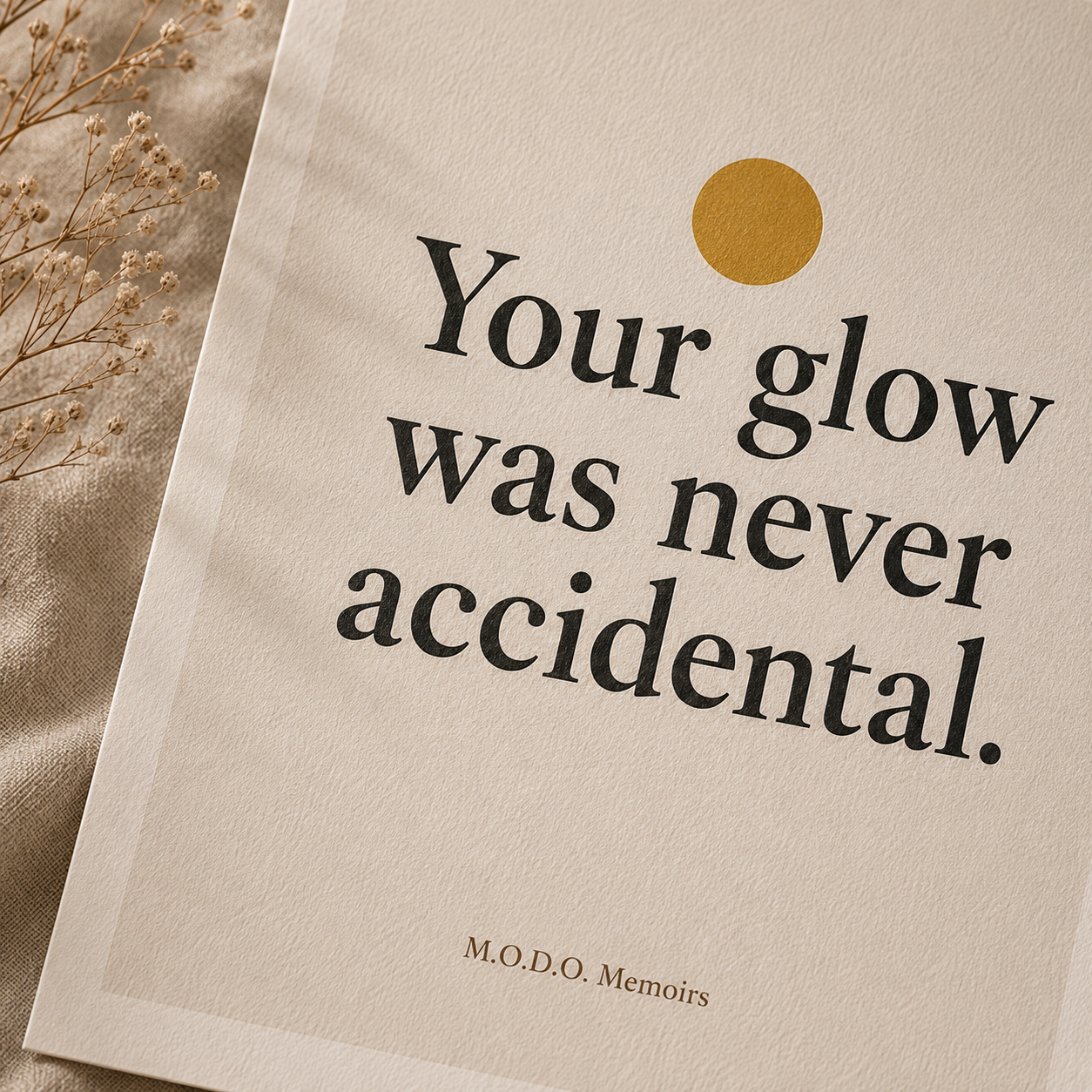 Your Glow Was Never Accidental.